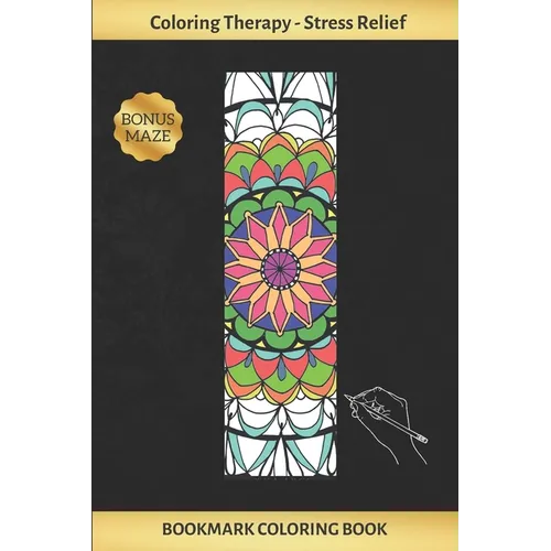 Bookmark Coloring Book: Art Therapy for Adults Stress Relieving Mandala Design Create and Crop Your Own Bookmarks Reduce Anxiety Bonus Maze Creative B - Paperback