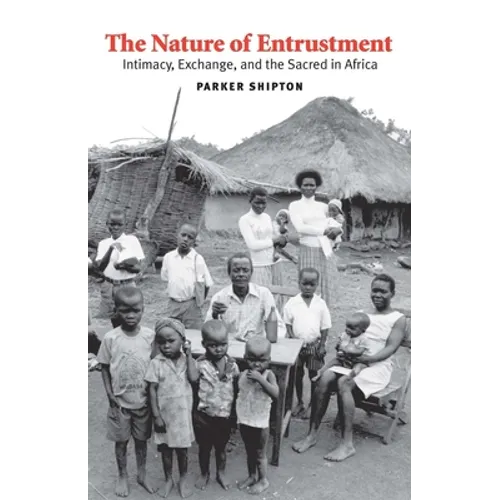 Nature of Entrustment: Intimacy, Exchange, and the Sacred in Africa - Hardcover