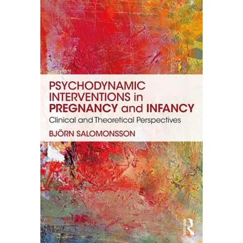 Psychodynamic Interventions in Pregnancy and Infancy: Clinical and Theoretical Perspectives - Paperback