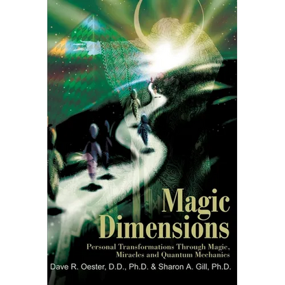 Magic Dimensions: Personal Transformations Through Magic, Miracles and Quantum Mechanics - Paperback