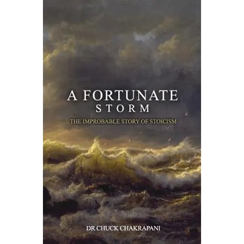 A Fortunate Storm: The Improbable Story of Stoicism: How it Came About and What it Says - Paperback