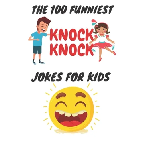 The 100 Funniest Knock-Knock Jokes for Kids: kids joke book ages 9-12 - Paperback
