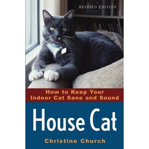 House Cat: How to Keep Your Indoor Cat Sane and Sound - Paperback