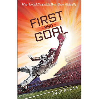 First and Goal: What Football Taught Me about Never Giving Up - Paperback