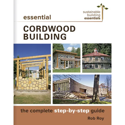 Essential Cordwood Building: The Complete Step-By-Step Guide - Paperback