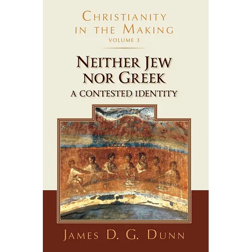 Neither Jew nor Greek: A Contested Identity (Christianity in the Making, Volume 3) - Paperback