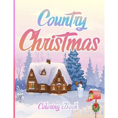 Country Christmas Coloring Book: An Adult Coloring Book Featuring Festive and Beautiful Christmas Scenes in the Country ( Christmas Coloring Book For - Paperback