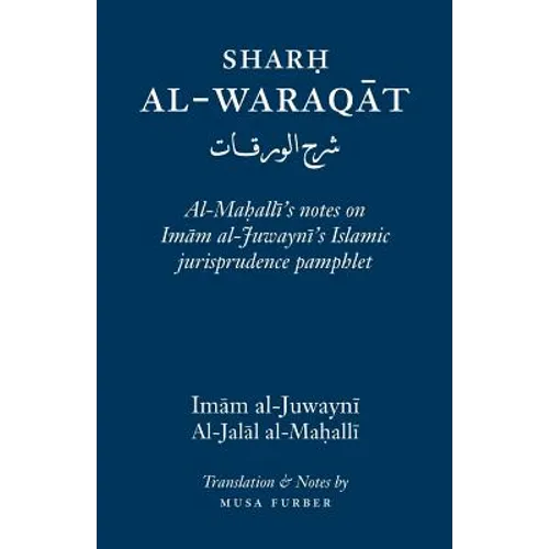 Sharh Al-Waraqat: Al-Mahalli's notes on Imam al-Juwayni's Islamic jurisprudence pamphlet - Paperback