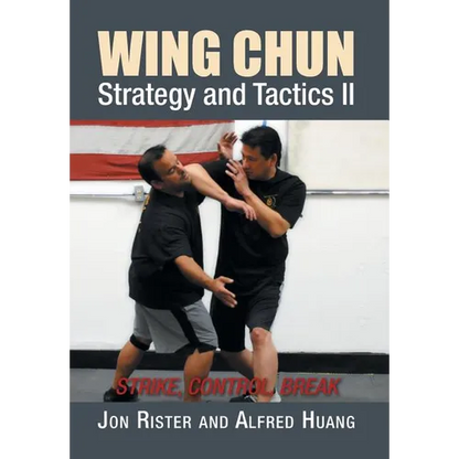 Wing Chun Strategy and Tactics II: Strike, Control, Break - Hardcover