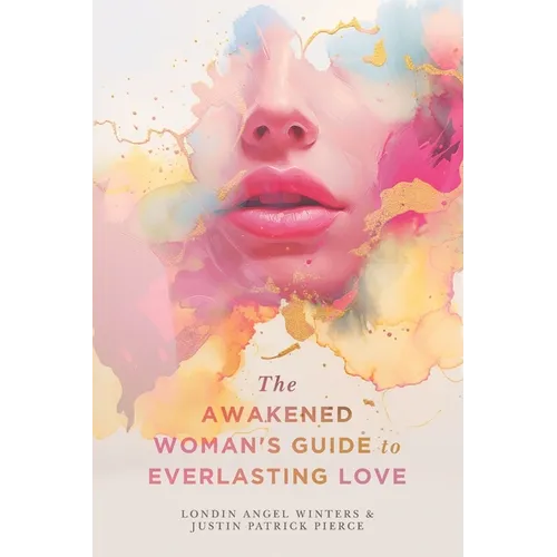 The Awakened Woman's Guide to Everlasting Love - Paperback
