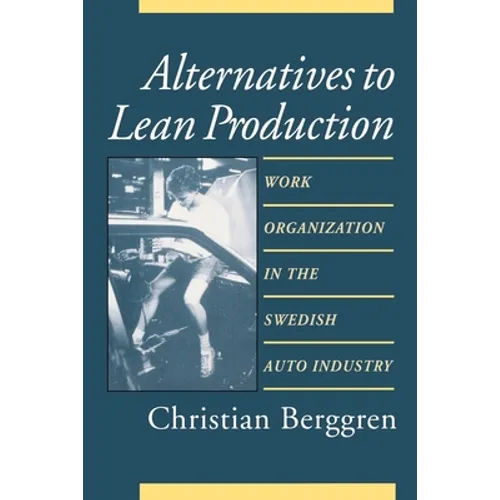 Alternatives to Lean Production: Work Organization in the Swedish Auto Industry, Second Edition, With a New Introduction - Paperback