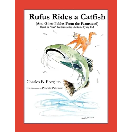 Rufus Rides a Catfish: (And Other Fables From the Farmstead) - Paperback