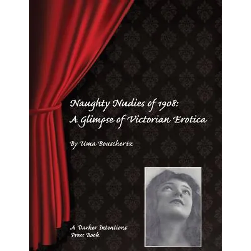 Naughty Nudies of 1908: A Glimpse of Victorian Erotica - Paperback