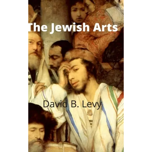 The Jewish Arts: Music, Art, Architecture, Film, Dance - Hardcover
