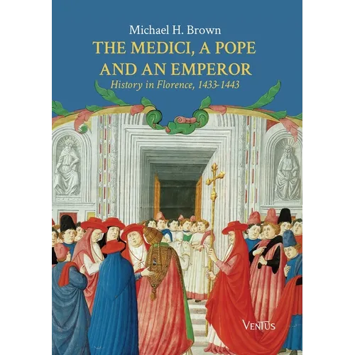 The Medici, a Pope and an Emperor: History in Florence, 1433-1443 - Paperback