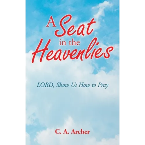 A Seat in the Heavenlies: Lord, Show Us How to Pray - Paperback