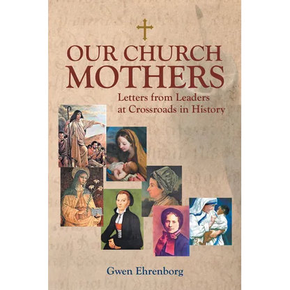 Our Church Mothers: Letters from Leaders at Crossroads in History - Paperback