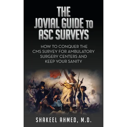 The Jovial Guide to ASC Surveys: How to Conquer the CMS Survey for Ambulatory Surgery Centers and Keep your Sanity - Hardcover