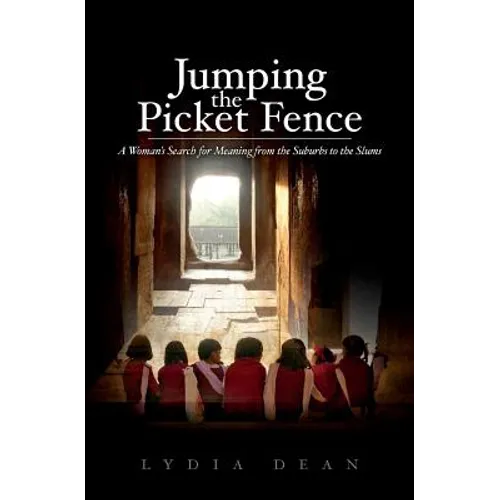 Jumping the Picket Fence: A Woman's Search for Meaning from the Suburbs to the Slums - Paperback