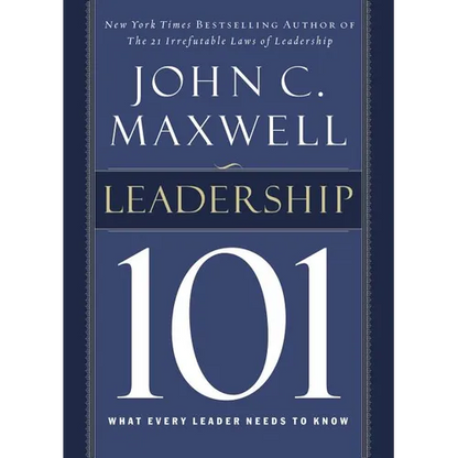 Leadership 101: What Every Leader Needs to Know - Hardcover