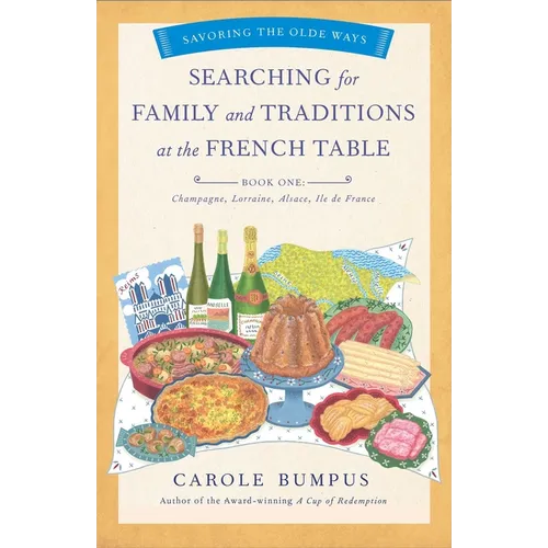 Searching for Family and Traditions at the French Table, Book One (Champagne, Alsace, Lorraine, and Paris Regions): Savoring the Olde Ways Series: Boo - Paperback