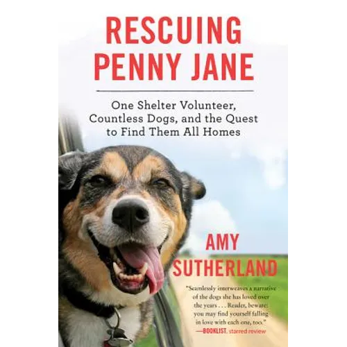 Rescuing Penny Jane: One Shelter Volunteer, Countless Dogs, and the Quest to Find Them All Homes - Paperback