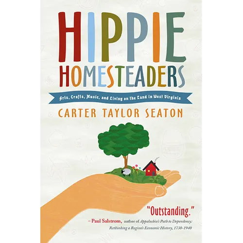 Hippie Homesteaders: Arts, Crafts, Music, and Living on the Land in West Virginia - Paperback