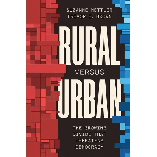 Rural Versus Urban: The Growing Divide That Threatens Democracy - Hardcover