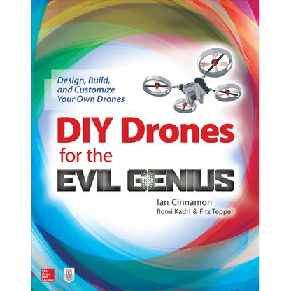 DIY Drones for the Evil Genius: Design, Build, and Customize Your Own Drones - Paperback