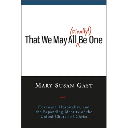 That We May All Finally Be One: Covenant, Hospitality, and the Expanding Identity of the United Church of Christ - Paperback