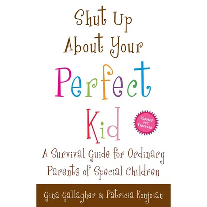 Shut Up About Your Perfect Kid: A Survival Guide for Ordinary Parents of Special Children - Paperback