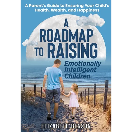 A Roadmap to Raising Emotionally Intelligent Children - Paperback