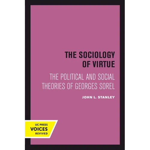 The Sociology of Virtue: The Political and Social Theories of Georges Sorel - Paperback