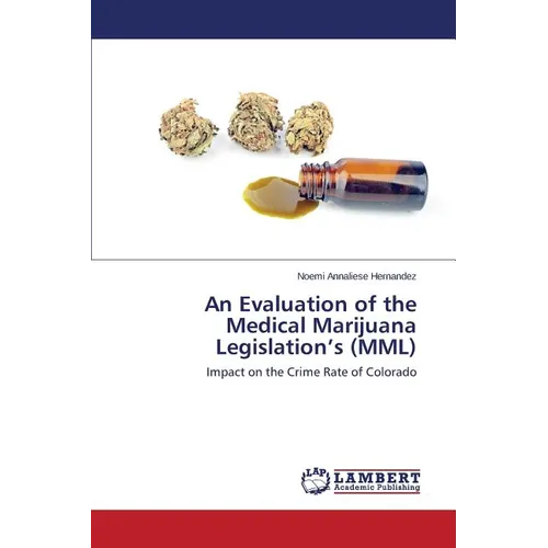 An Evaluation of the Medical Marijuana Legislation's (MML) - Paperback