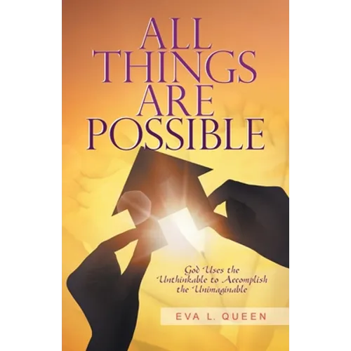 All Things Are Possible: God Uses the Unthinkable to Accomplish the Unimaginable - Paperback