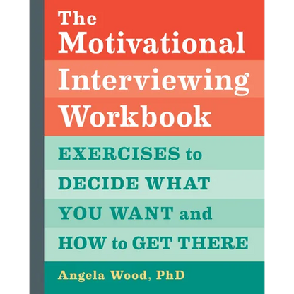 The Motivational Interviewing Workbook: Exercises to Decide What You Want and How to Get There - Paperback