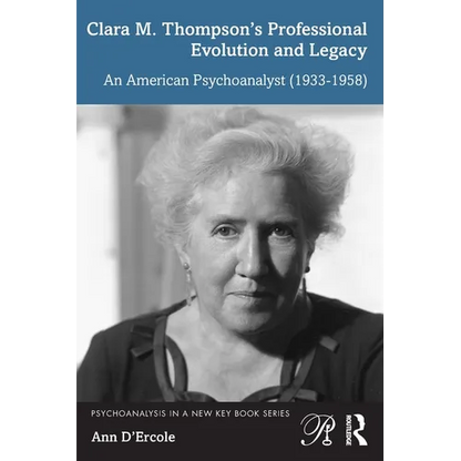 Clara M. Thompson's Professional Evolution and Legacy: An American Psychoanalyst (1933-1958) - Paperback