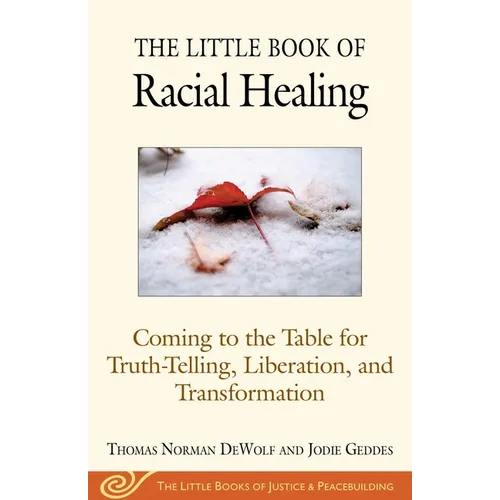 The Little Book of Racial Healing: Coming to the Table for Truth-Telling, Liberation, and Transformation - Paperback
