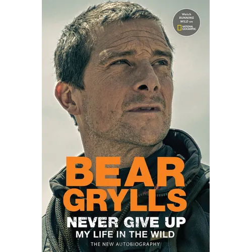 Never Give Up: My Life in the Wild - Hardcover