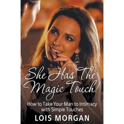 She Has the Magic Touch!: How to Take Your Man to Intimacy with Simple Touches - Paperback