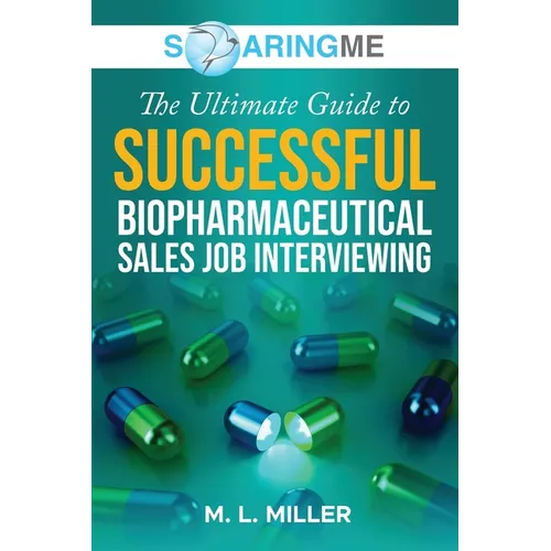 SoaringME The Ultimate Guide to Successful Biopharmaceutical Sales Job Interviewing - Paperback