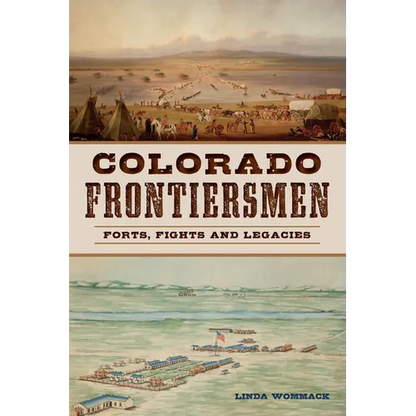 Colorado Frontiersmen: Forts, Fights and Legacies - Paperback