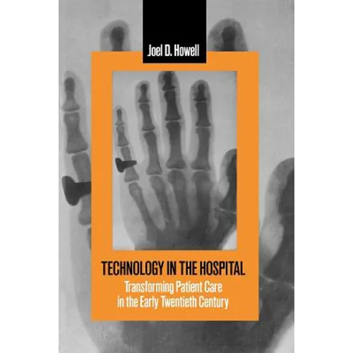 Technology in the Hospital: Transforming Patient Care in the Early Twentieth Century - Paperback