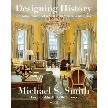 Designing History: The Extraordinary Art & Style of the Obama White House - Hardcover