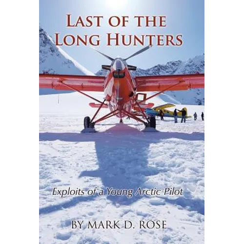 Last of the Long Hunters: Exploits of a Young Arctic Pilot - Hardcover