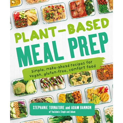Plant-Based Meal Prep: Simple, Make-Ahead Recipes for Vegan, Gluten-Free, Comfort Food - Paperback