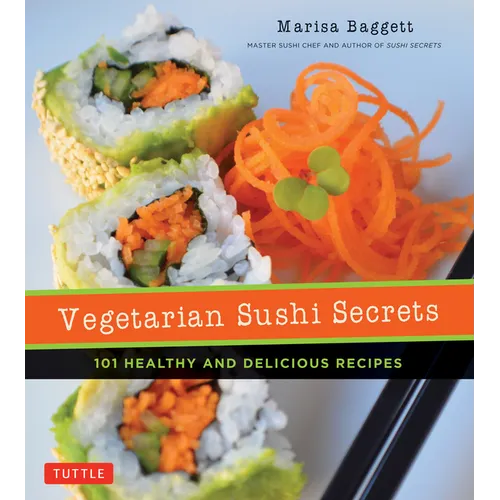 Vegetarian Sushi Secrets: 101 Healthy and Delicious Recipes - Paperback