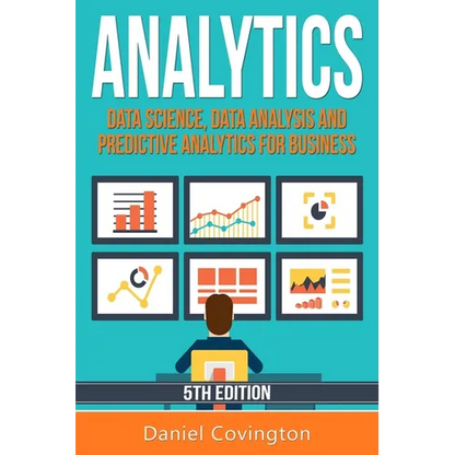 Analytics: Data Science, Data Analysis and Predictive Analytics for Business - Paperback