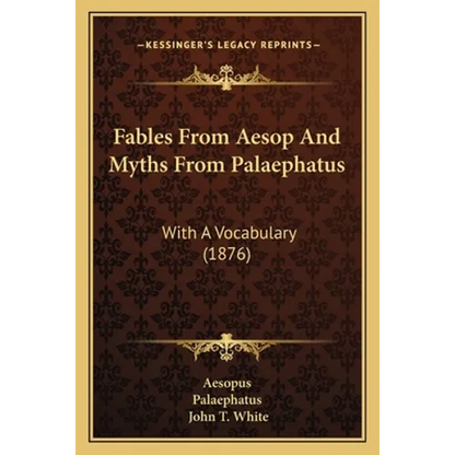 Fables From Aesop And Myths From Palaephatus: With A Vocabulary (1876) - Paperback