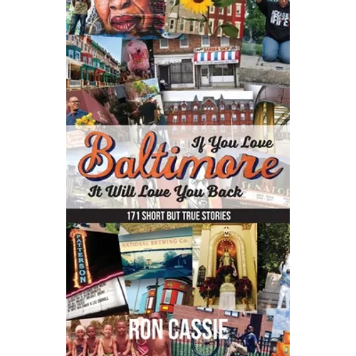 If You Love Baltimore, It Will Love You Back: 171 Short, But True Stories - Hardcover